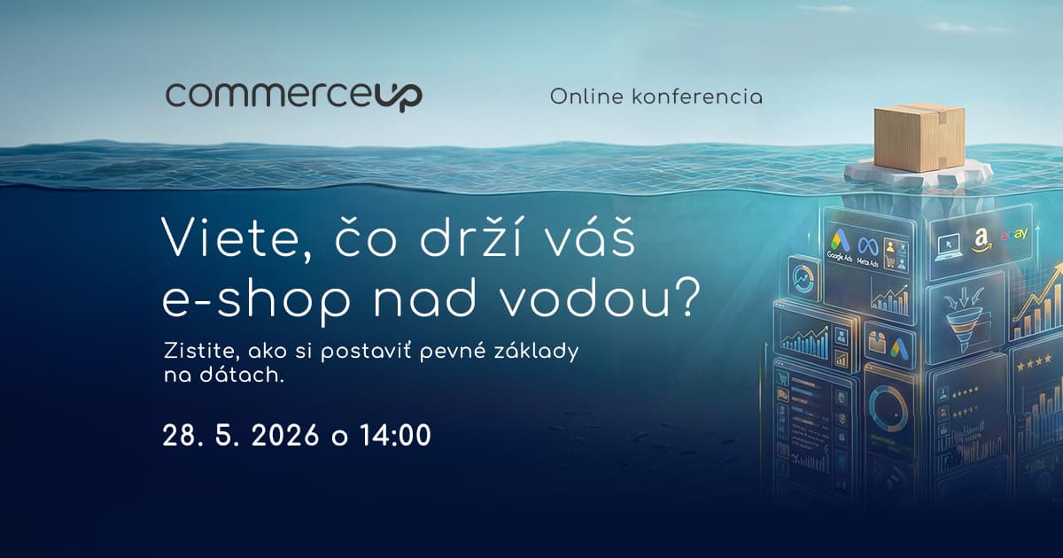 Konferencia CommerceUp 2 – zarába váš e-shop naozaj, alebo len generuje obrat